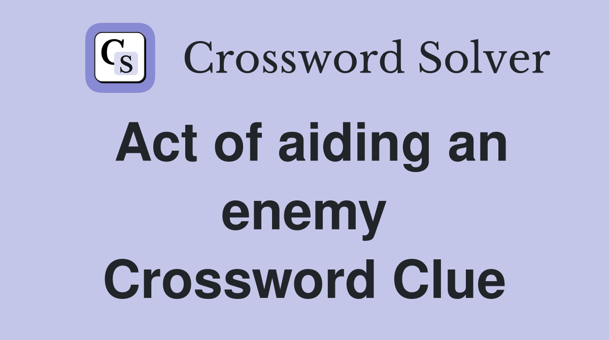 Act of aiding an enemy Crossword Clue