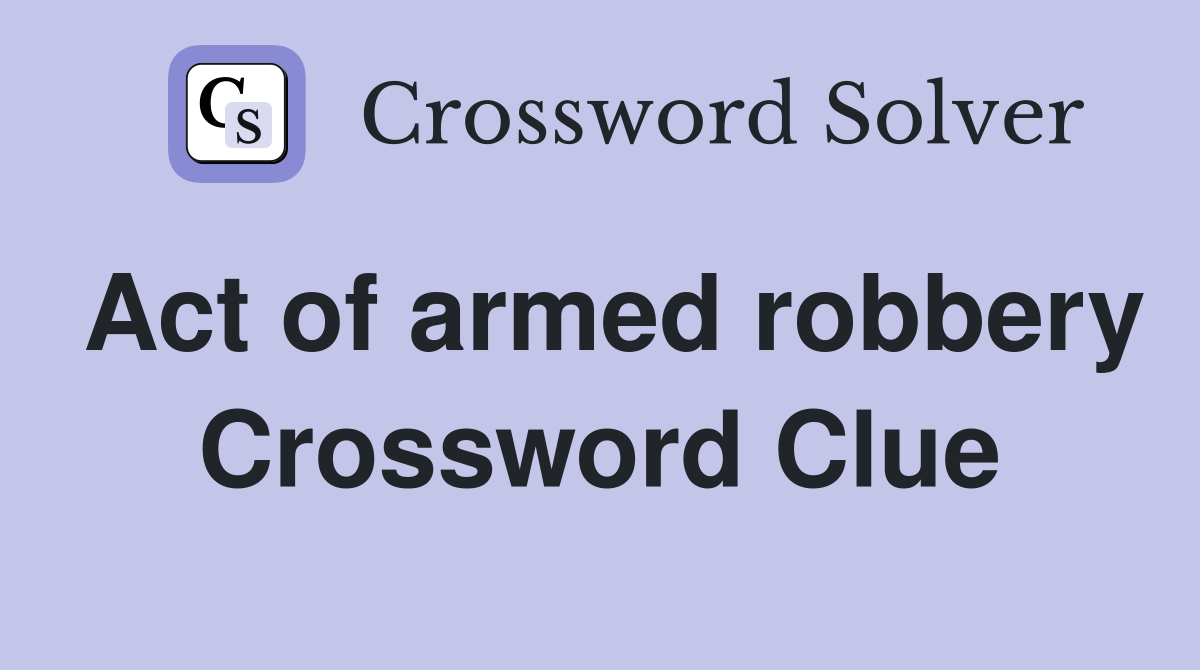 Act of armed robbery Crossword Clue