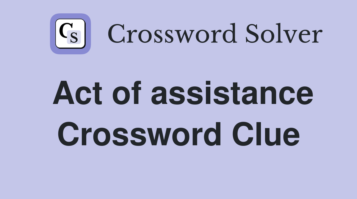Act of assistance Crossword Clue