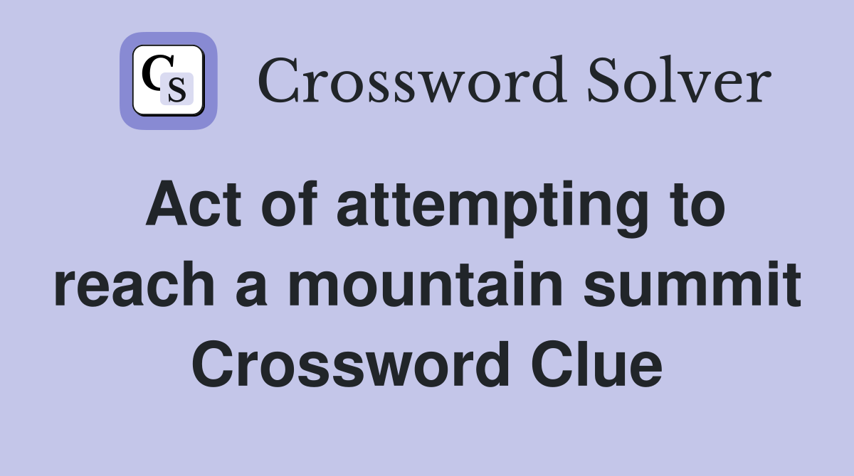 Act of attempting to reach a mountain summit Crossword Clue