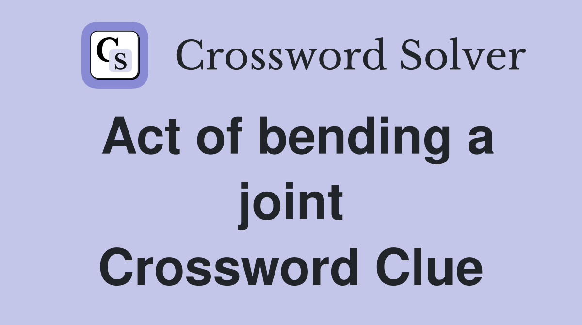 Act of bending a joint Crossword Clue