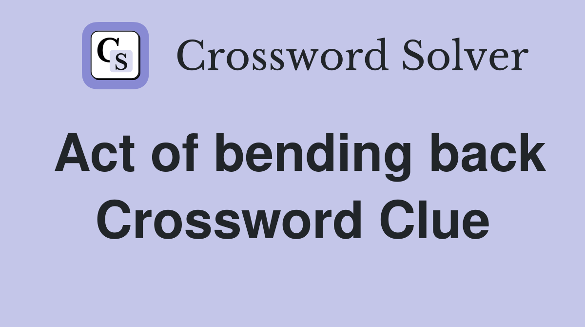 Act of bending back Crossword Clue