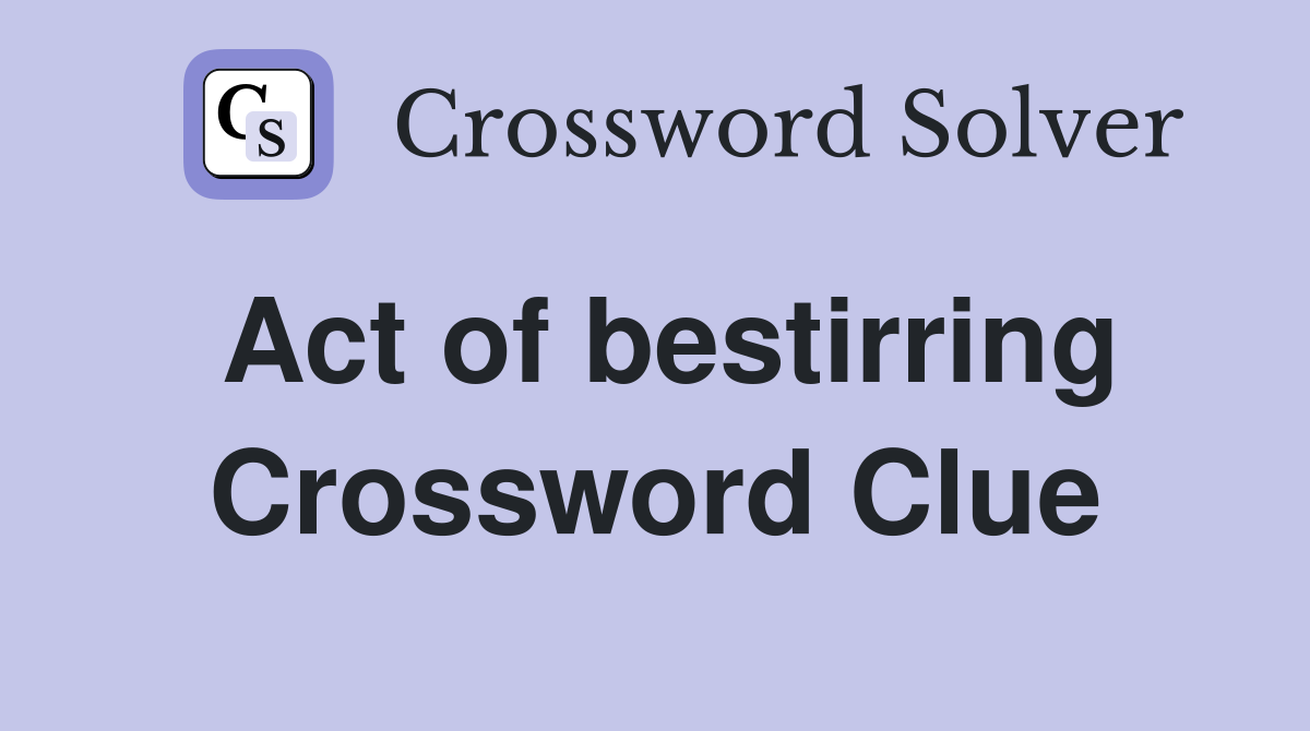 Act of bestirring Crossword Clue