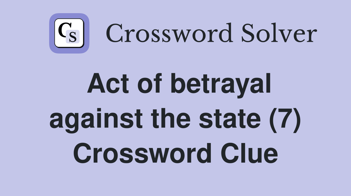 Act of betrayal against the state (7) Crossword Clue