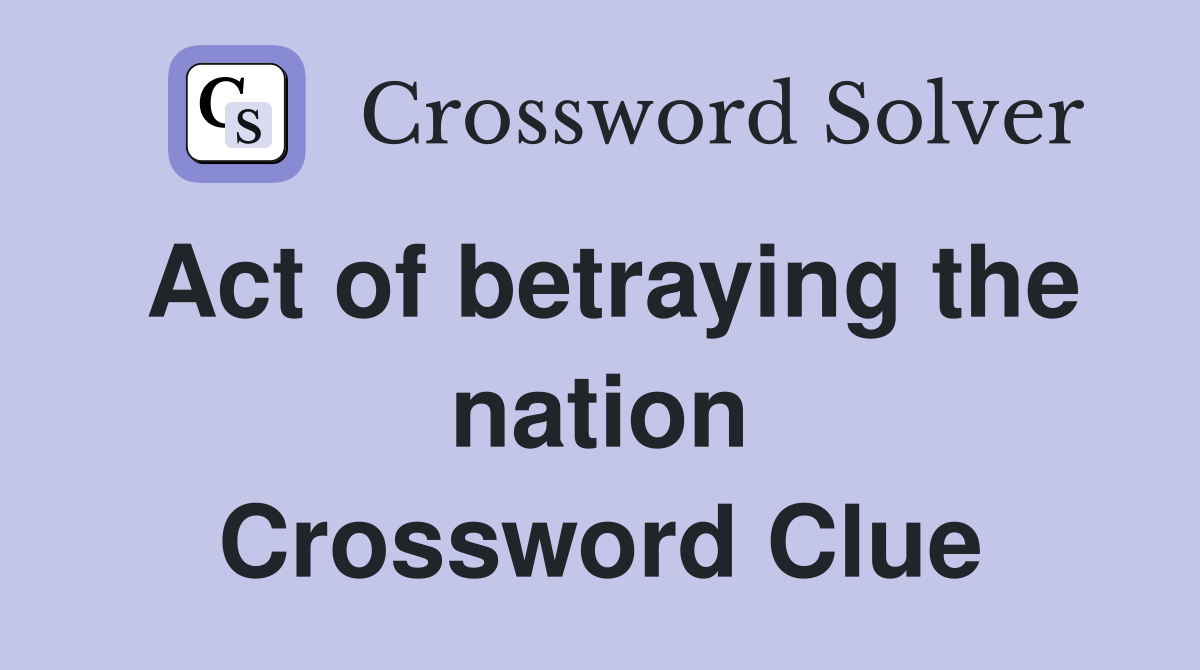 Act of betraying the nation Crossword Clue