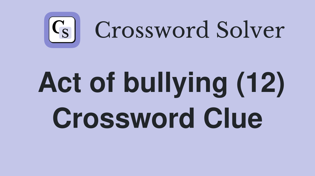 Act of bullying (12) Crossword Clue