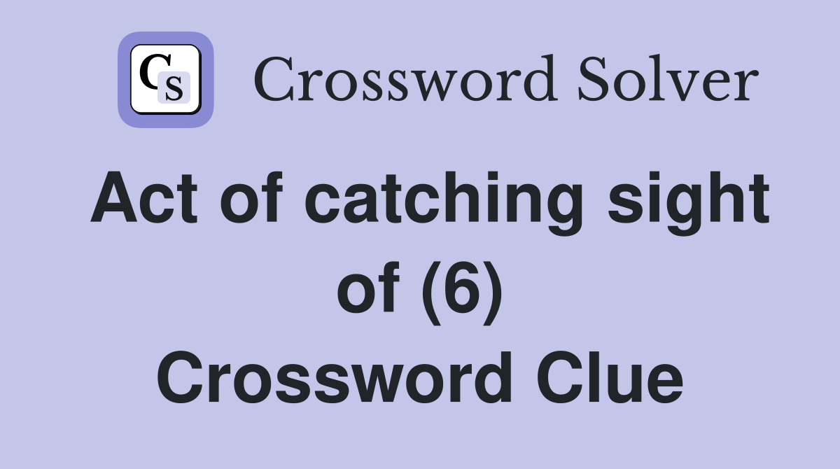 Act of catching sight of (6) Crossword Clue