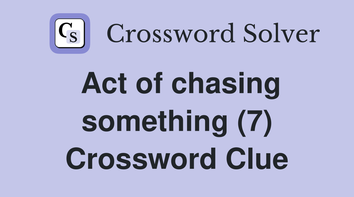 Act of chasing something (7) Crossword Clue