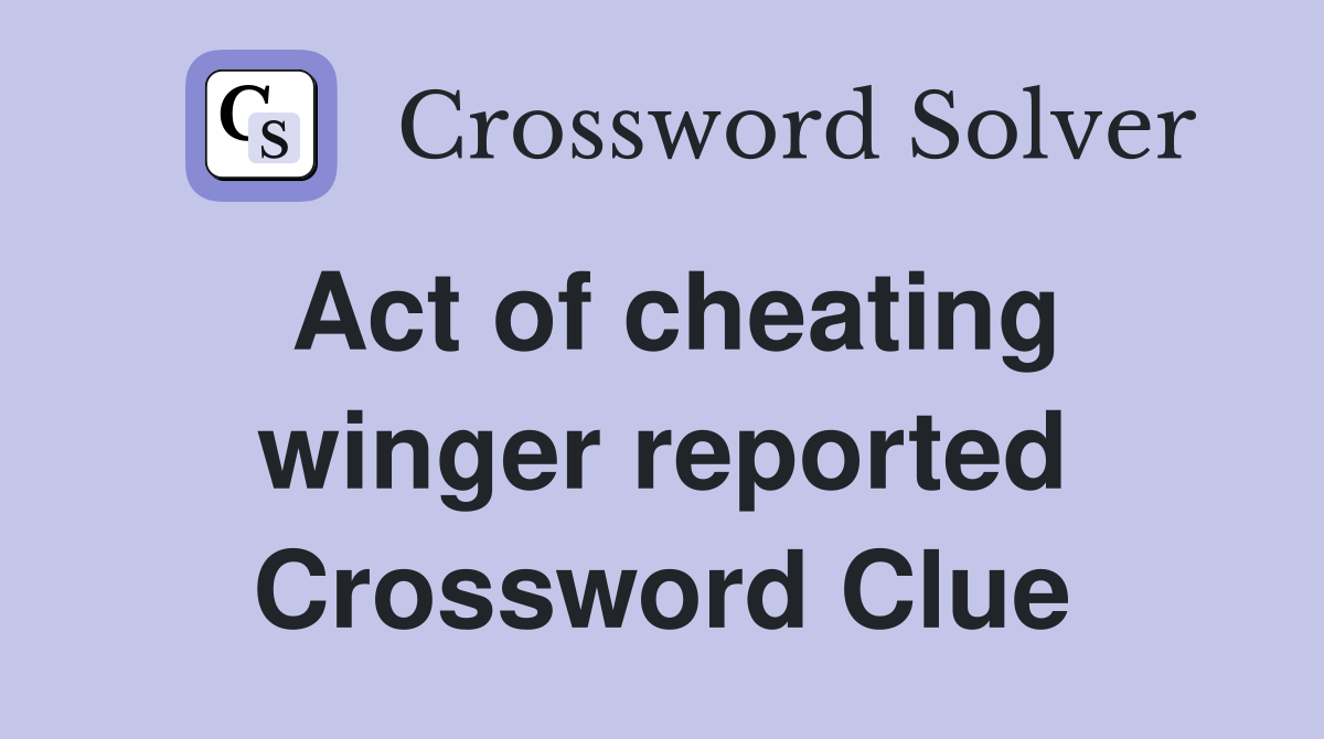 Act of cheating winger reported Crossword Clue