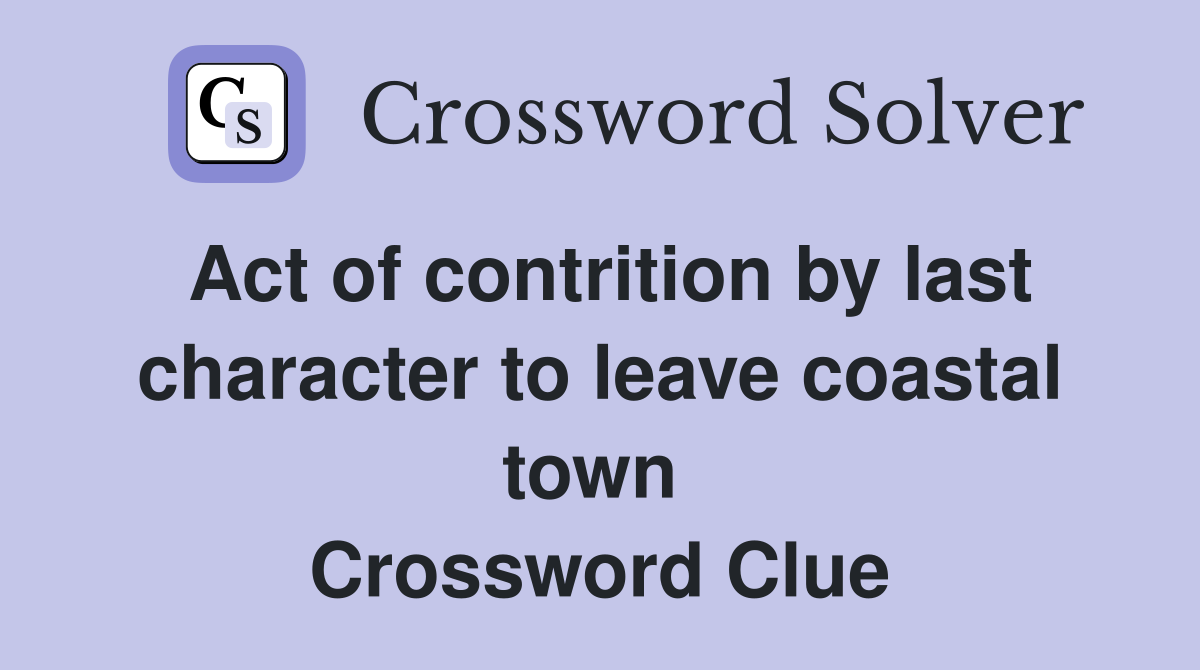 Act of contrition by last character to leave coastal town  Crossword Clue