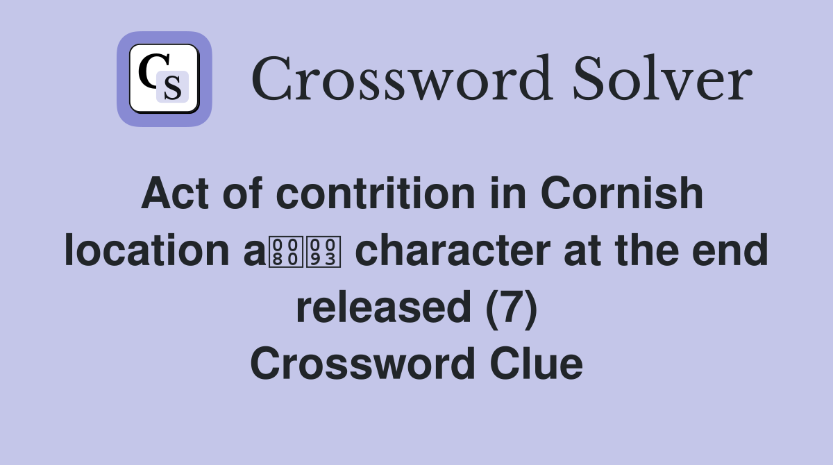 Act of contrition in Cornish location a character at the end released (7) Crossword Clue