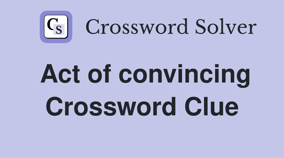 Act of convincing Crossword Clue