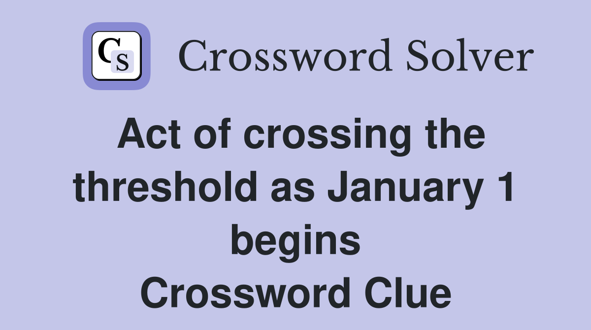 Act of crossing the threshold as January 1 begins Crossword Clue