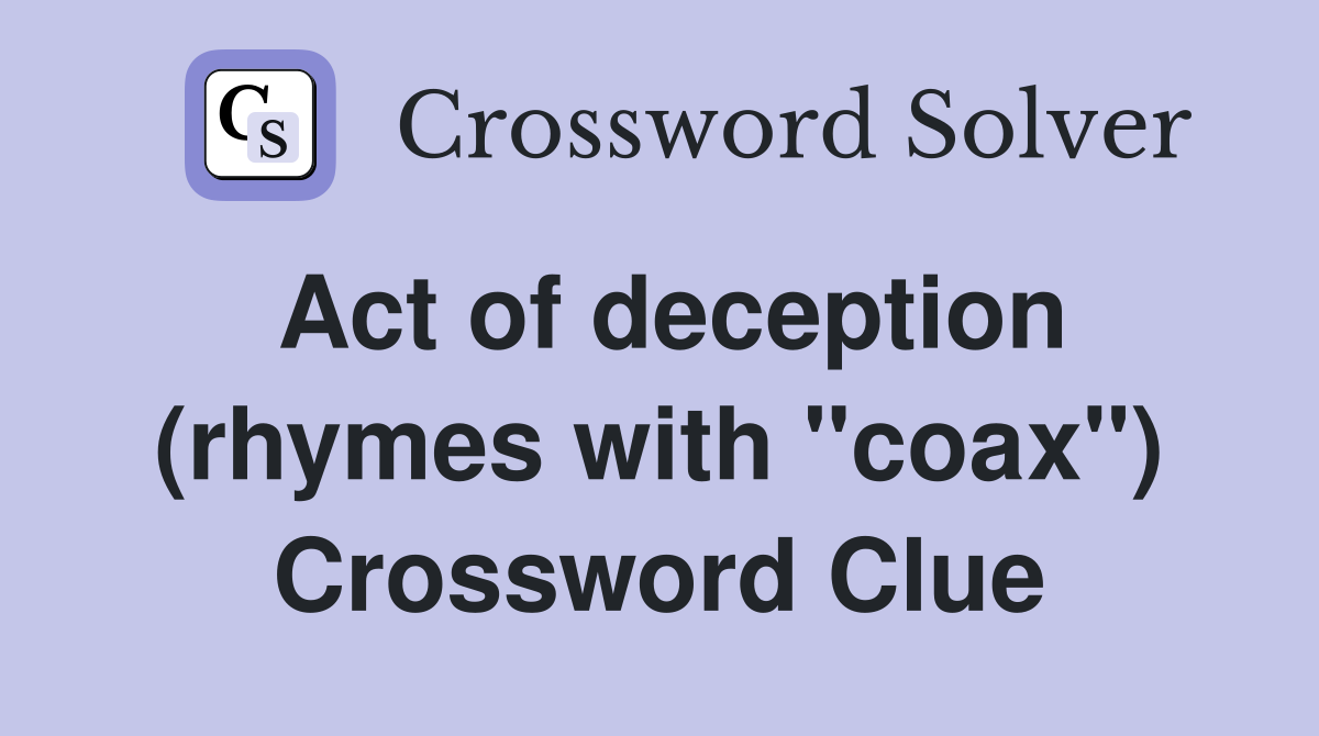 Act of deception (rhymes with "coax") Crossword Clue