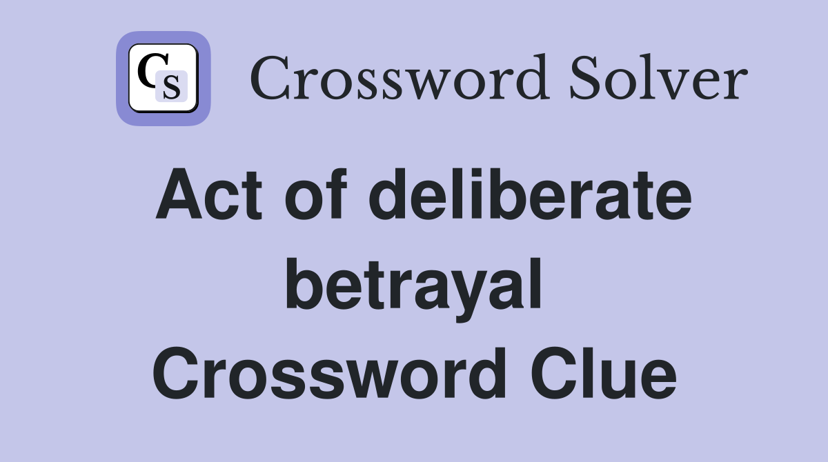 Act of deliberate betrayal Crossword Clue