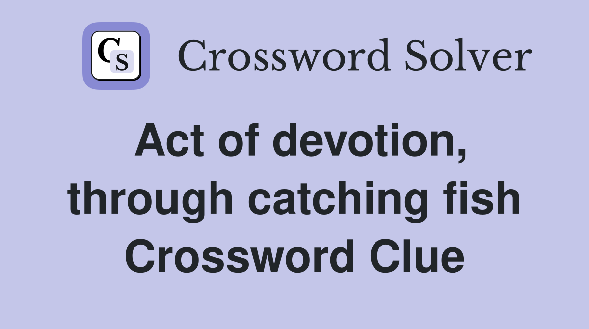 Act of devotion, through catching fish Crossword Clue