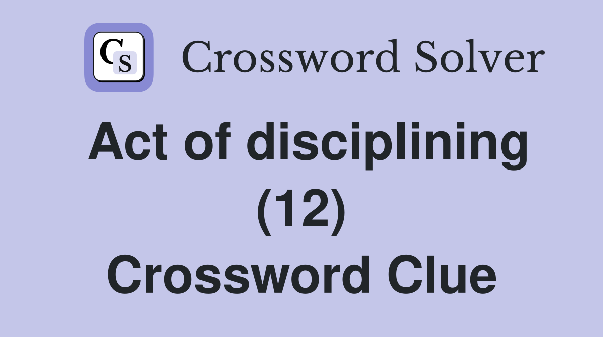 Act of disciplining (12) Crossword Clue