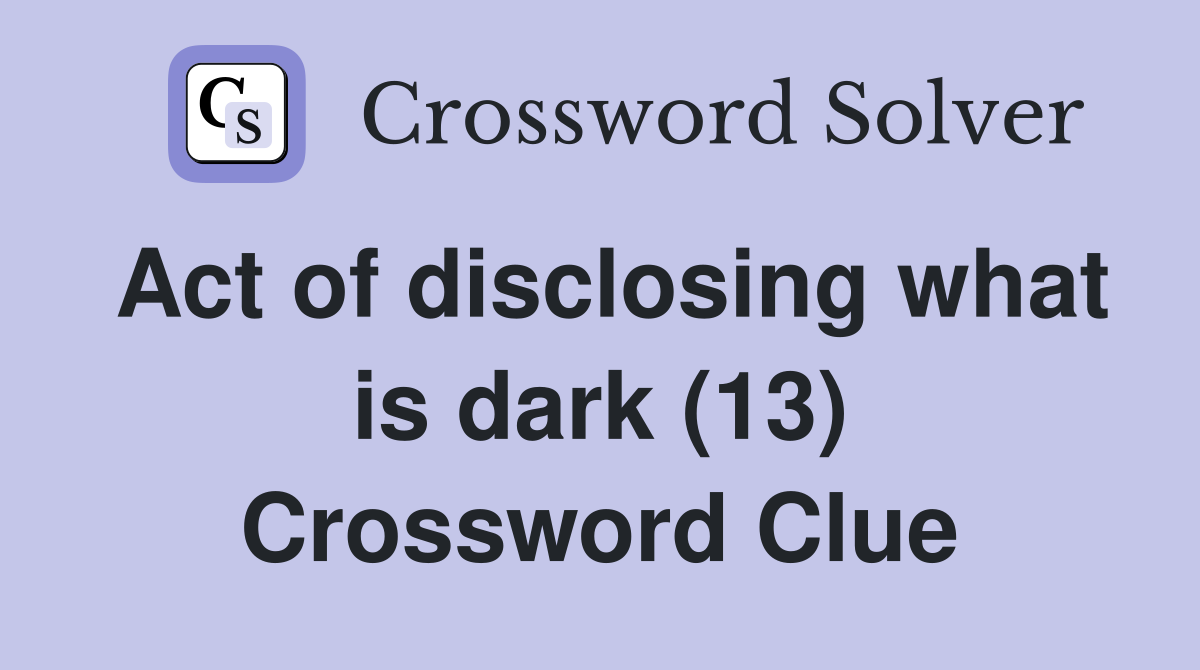Act of disclosing what is dark (13) Crossword Clue