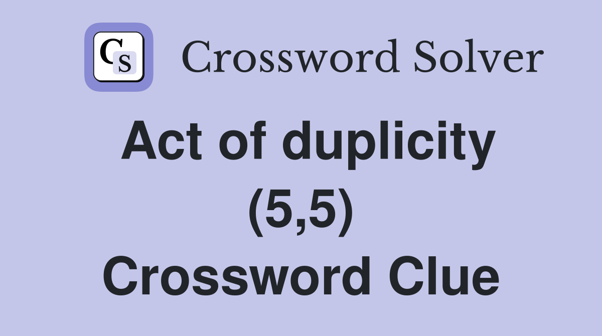 Act of duplicity (5,5) Crossword Clue