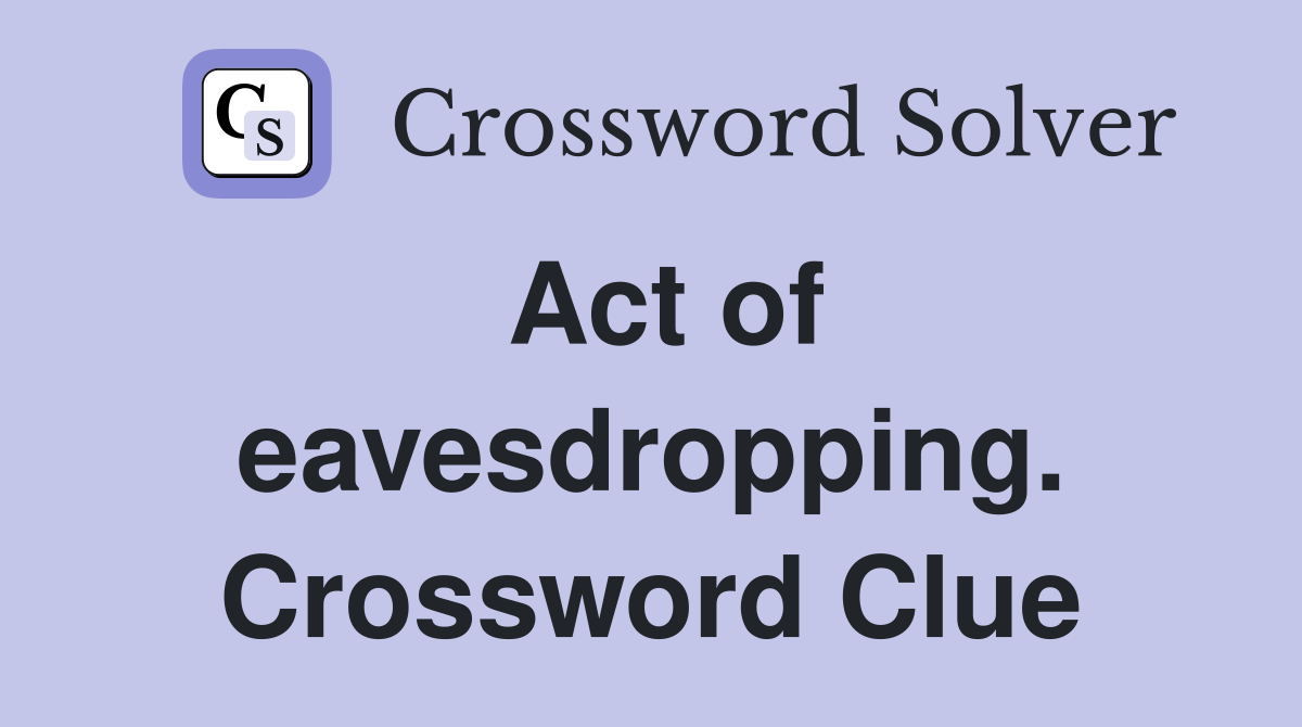 Act of eavesdropping. Crossword Clue
