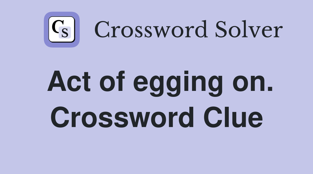 Act of egging on. Crossword Clue
