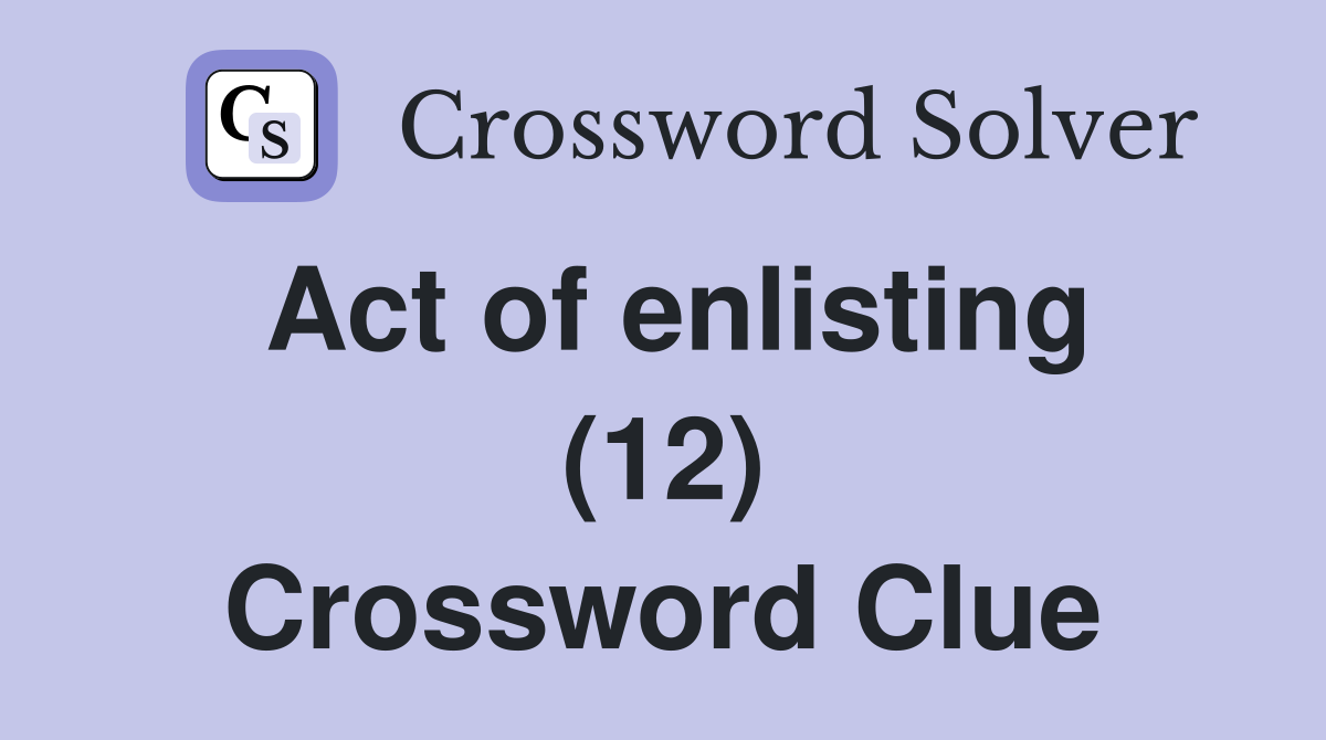 Act of enlisting (12) Crossword Clue