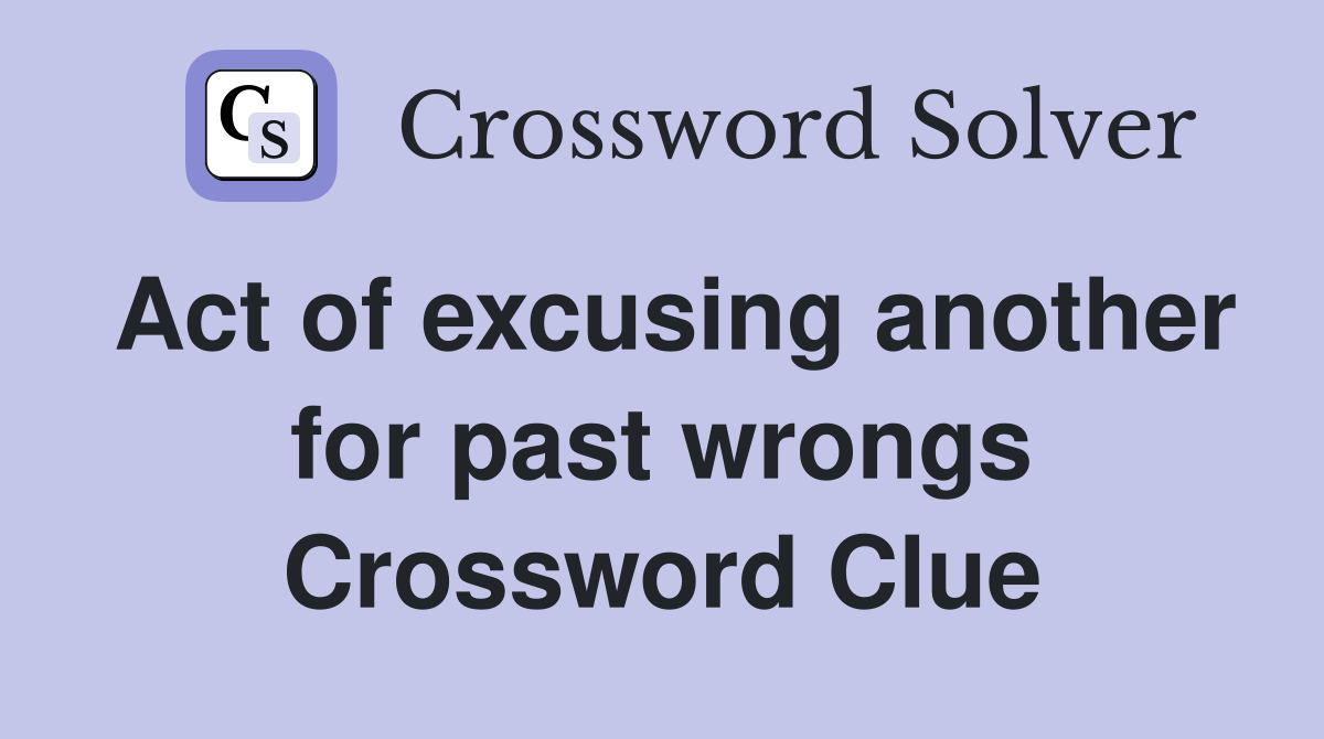 Act of excusing another for past wrongs Crossword Clue