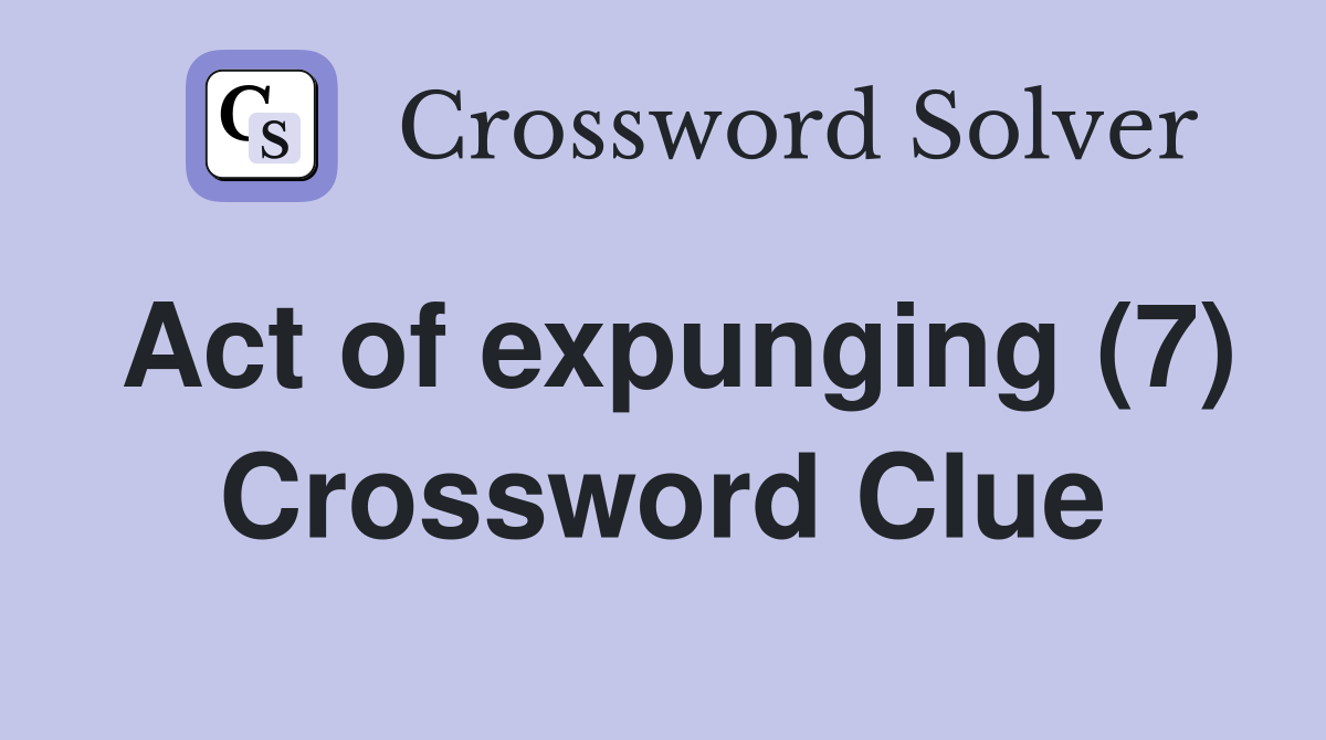Act of expunging (7) Crossword Clue