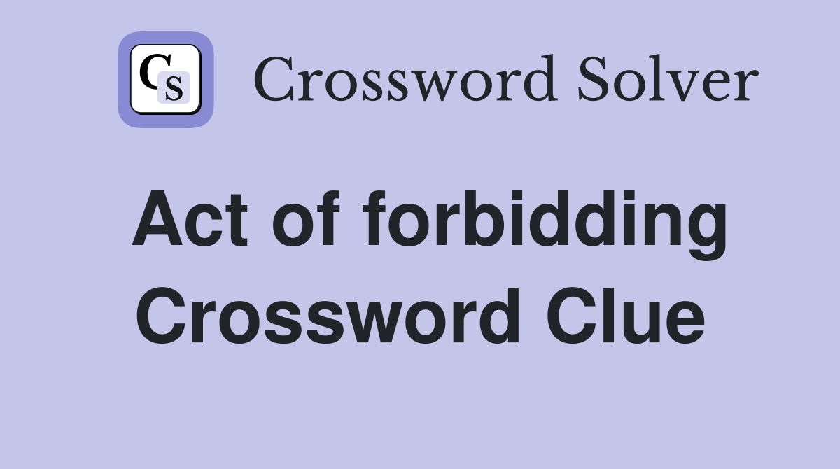 Act of forbidding Crossword Clue