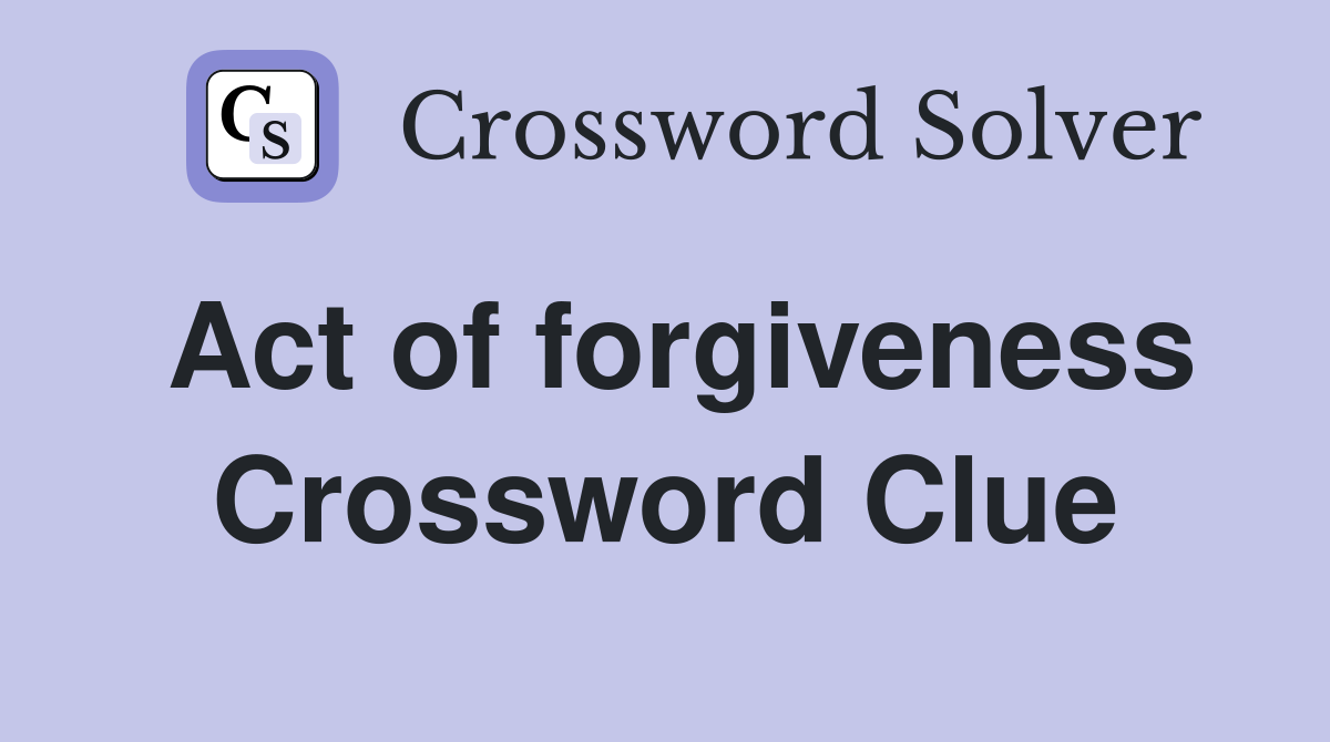Act of forgiveness Crossword Clue