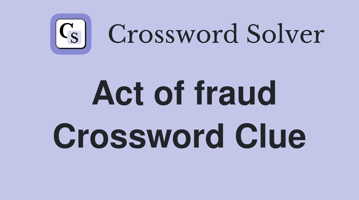 Act of fraud Crossword Clue