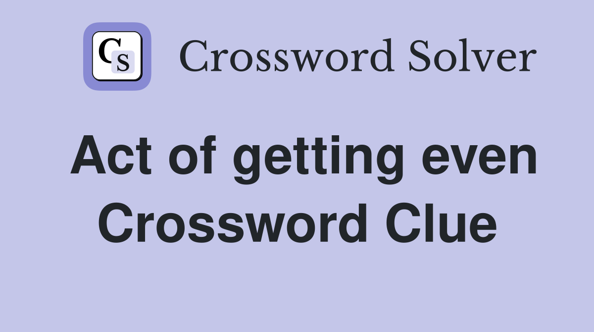 Act of getting even Crossword Clue