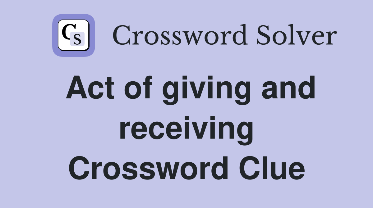 Act of giving and receiving Crossword Clue