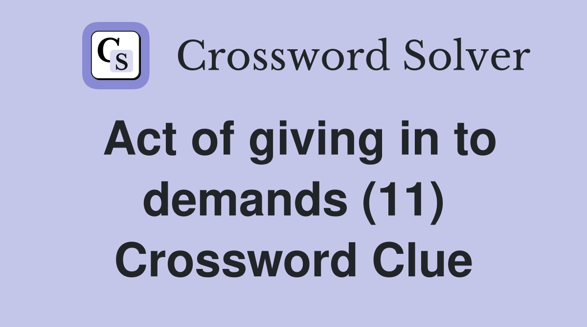 Act of giving in to demands (11) Crossword Clue