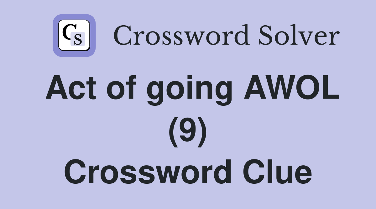 Act of going AWOL (9) Crossword Clue