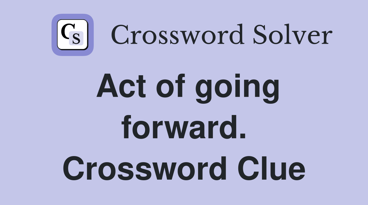 Act of going forward. Crossword Clue