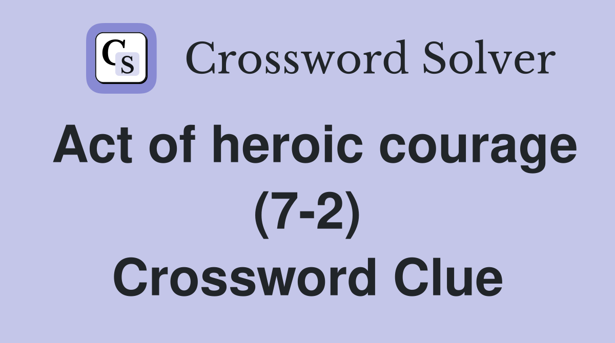 Act of heroic courage (7-2) Crossword Clue
