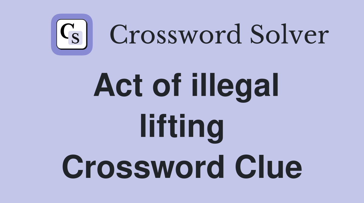 Act of illegal lifting Crossword Clue