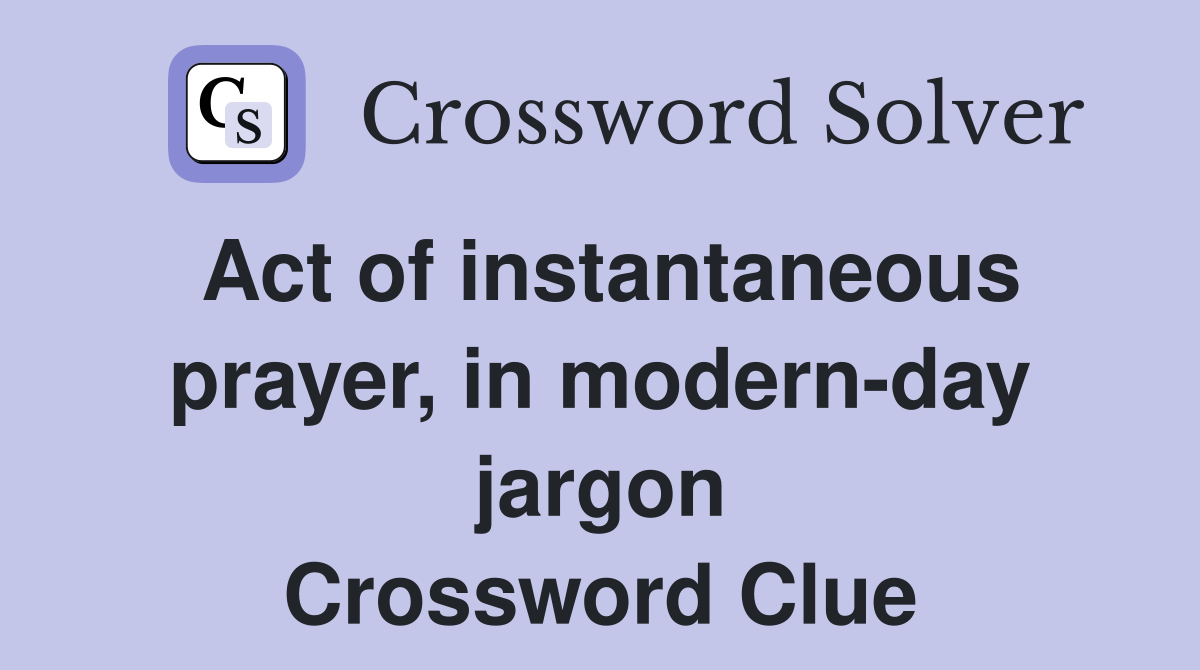 Act of instantaneous prayer, in modern-day jargon Crossword Clue