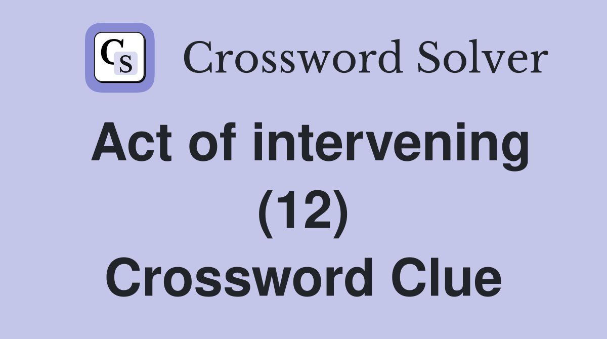 Act of intervening (12) Crossword Clue