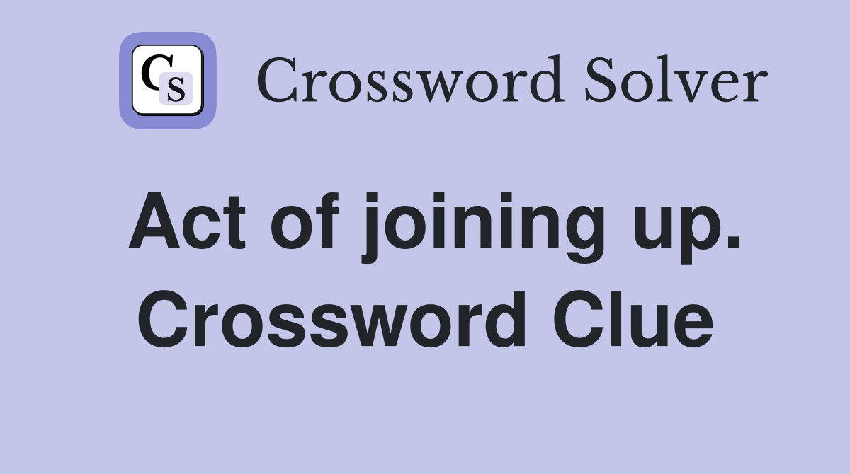 Act of joining up. Crossword Clue