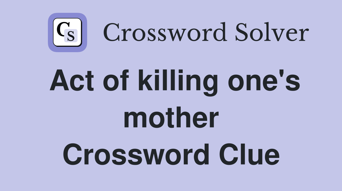 Act of killing one's mother Crossword Clue