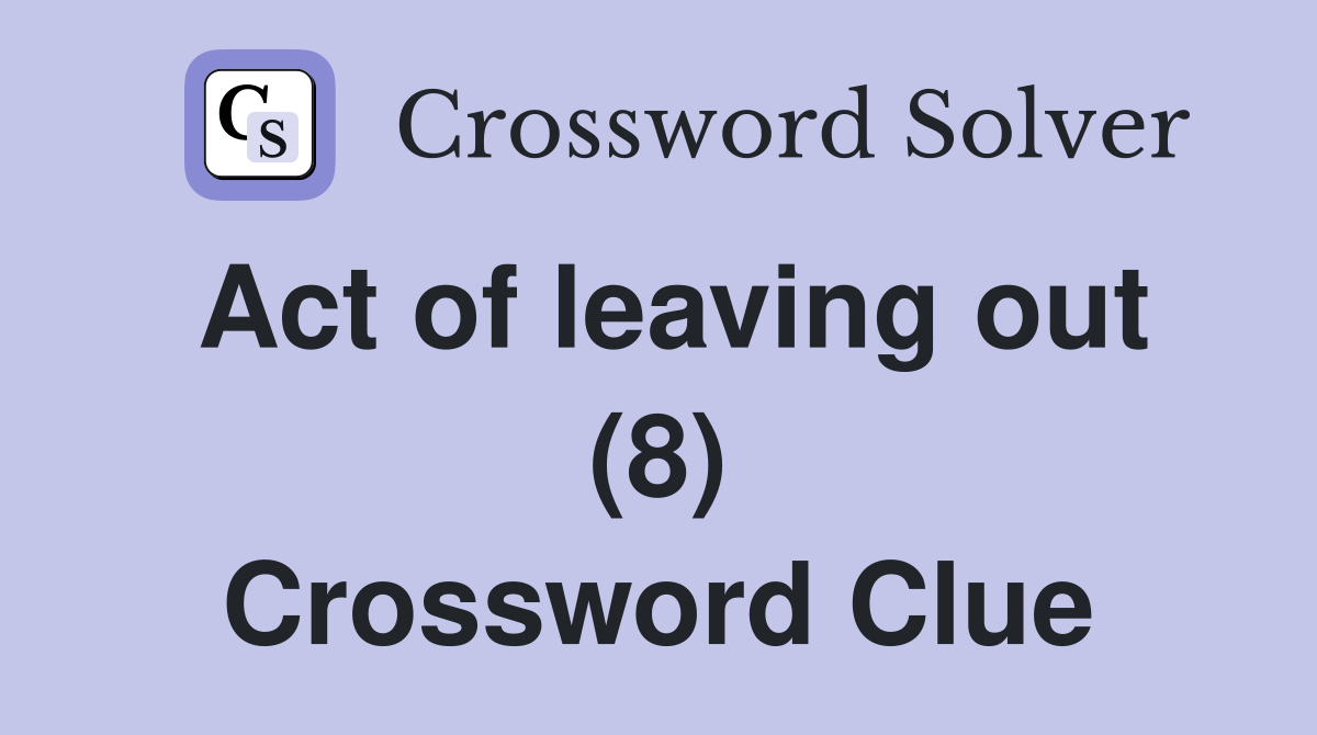 Act of leaving out (8) Crossword Clue