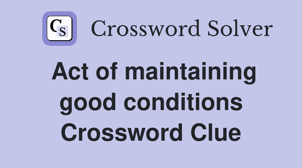Act of maintaining good conditions Crossword Clue