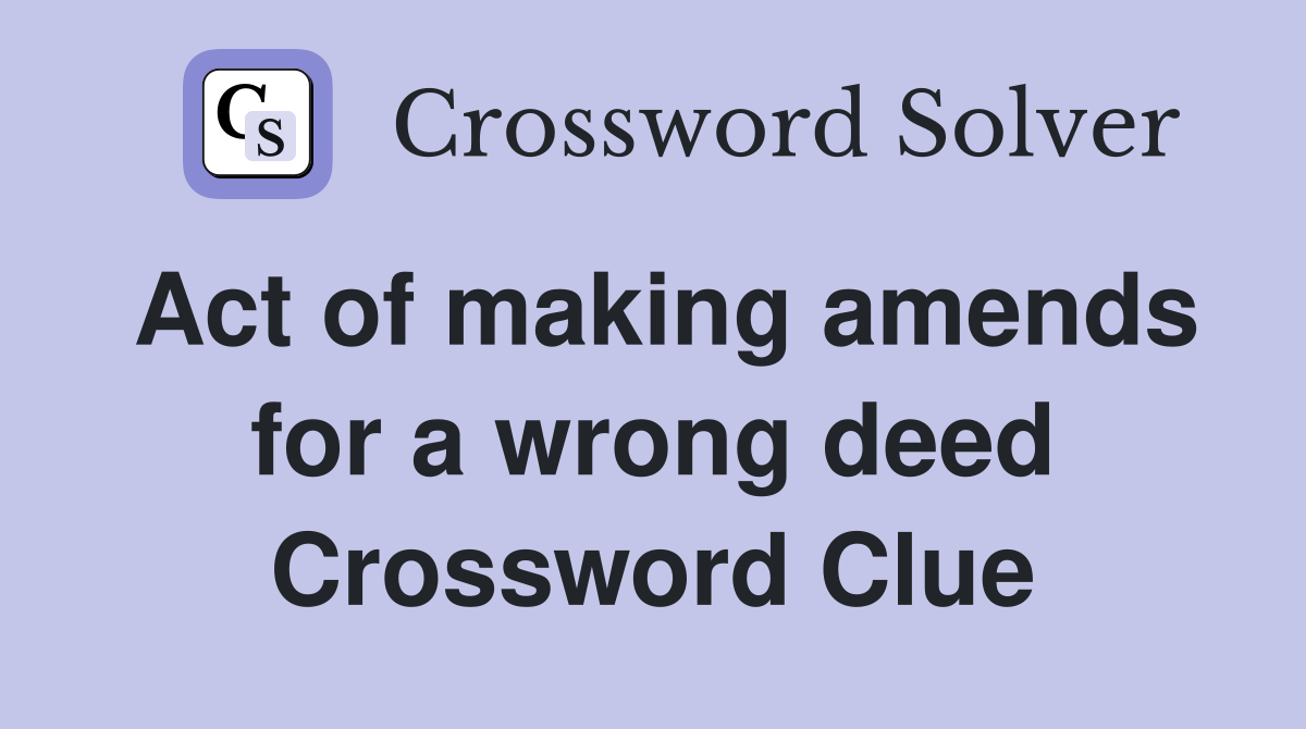 Act of making amends for a wrong deed Crossword Clue