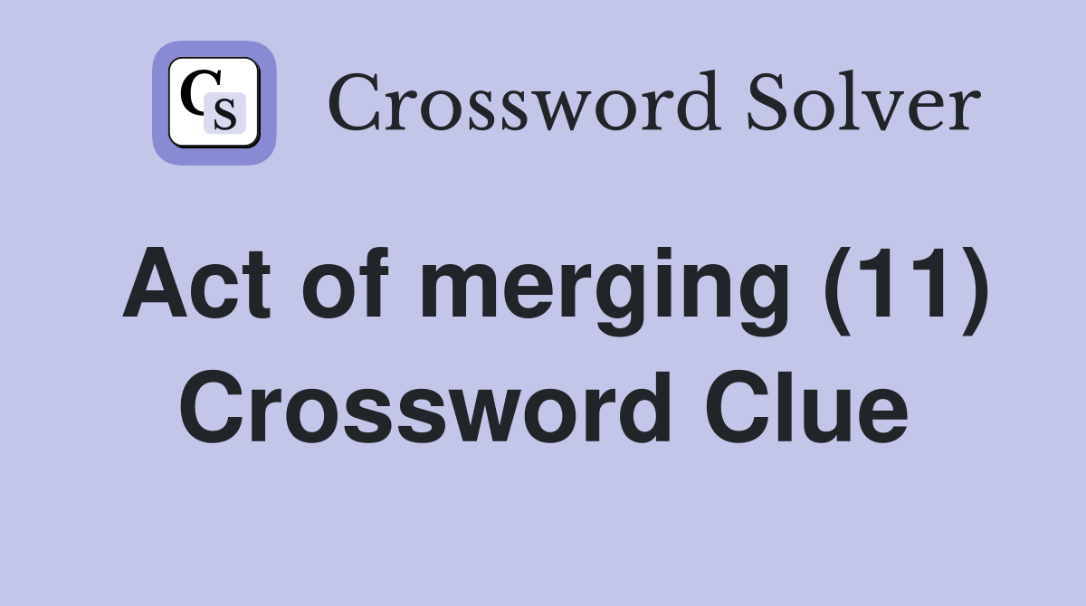Act of merging (11) Crossword Clue