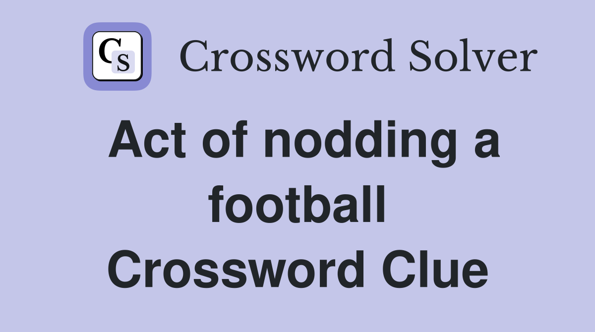 Act of nodding a football Crossword Clue