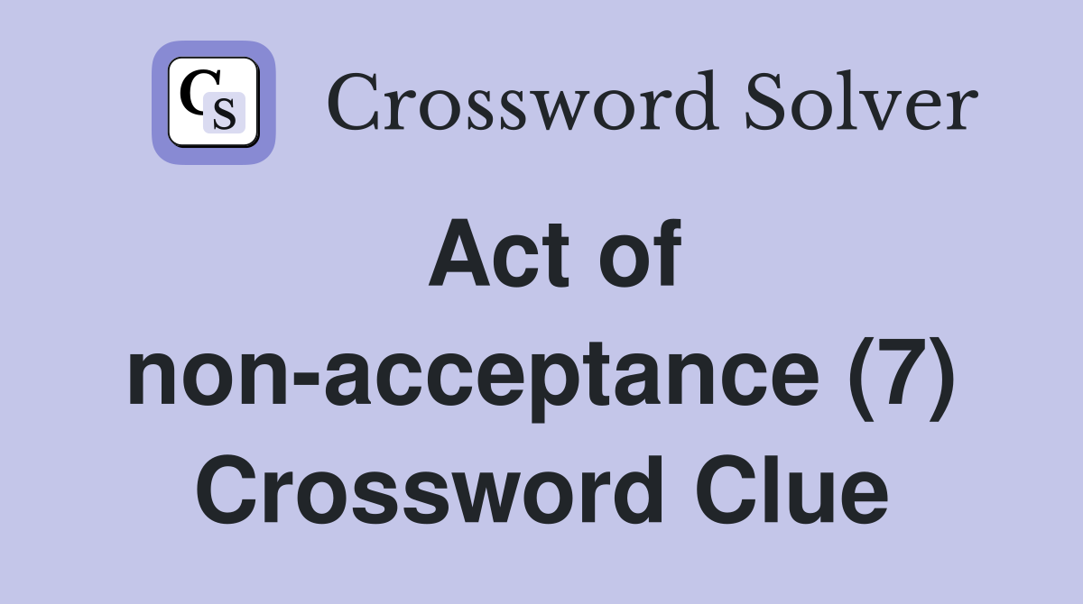 Act of non-acceptance (7) Crossword Clue