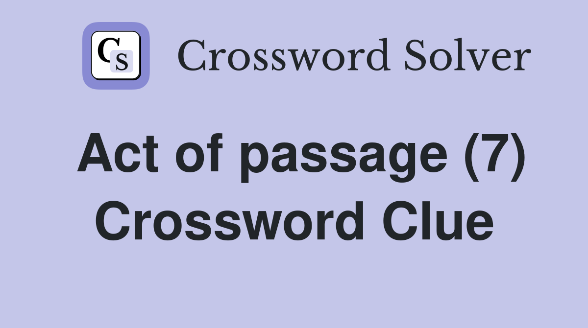Act of passage (7) Crossword Clue