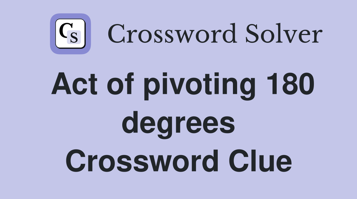 Act of pivoting 180 degrees Crossword Clue